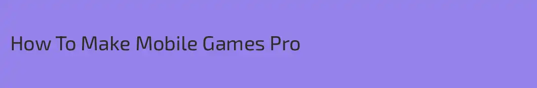 How To Make Mobile Games Pro